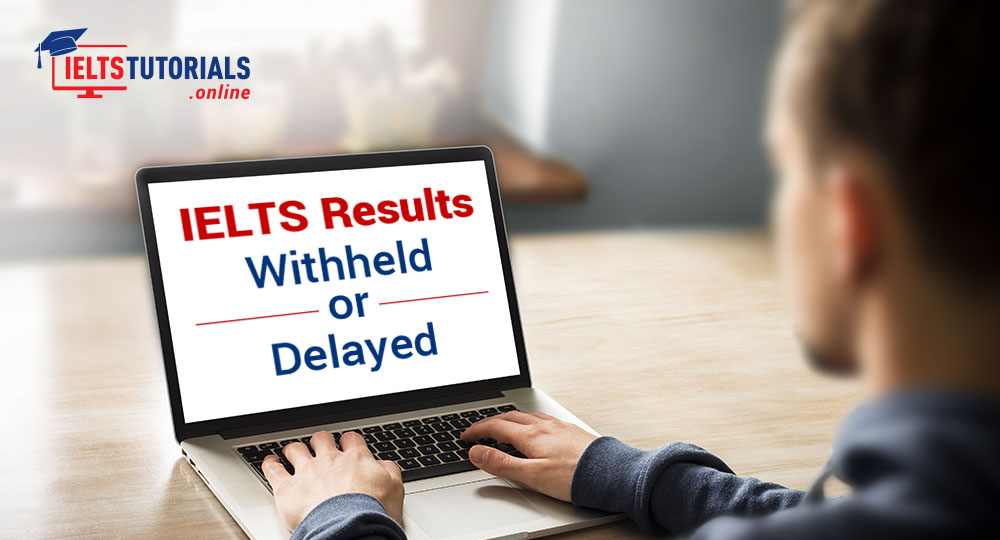 Why Are IELTS Test Results Withheld Or Delayed Why Are IELTS Test Results Withheld Or Delayed