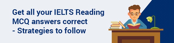 Get all your IELTS Reading MCQ answers correct